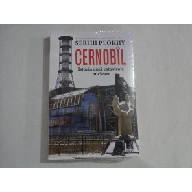    CERNOBIL  Istoria  unei  catastrofe  nucleare (carte noua, sigilata)  -   Serhii  PLOKHY   